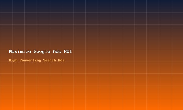 How Small & Medium Businesses Can Maximize Google Ads ROI